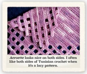 Both sides of Tunisian crochet often look nice if it's a lacier pattern.